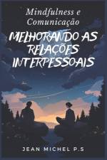 Mindfulness e Comunicação - Melhorando as Relações Interpessoais af Jean Michel Pereira Da Silva