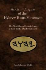Ancient Origins of the Hebrew Roots Movement af Ken Johnson