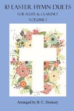 10 Easter Hymn Duets for Flute and Clarinet af B C Dockery