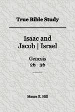True Bible Study - Isaac and Jacob-Israel Genesis 26-36 af Maura K Hill