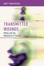 Transmitted Wounds af Amit (Professor of Communication Pinchevski