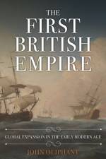 The First British Empire af John Oliphant