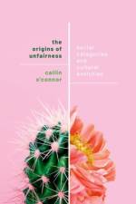 The Origins of Unfairness af Cailin (Associate Professor O'Connor