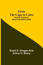 From the Cape to Cairo af Ewart S. Grogan