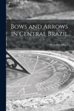 Bows and Arrows in Central Brazil af Hermann Meyer