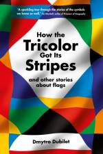 How the Tricolor Got Its Stripes af Dmytro Dubilet
