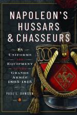 Napoleon’s Hussars and Chasseurs af Paul L Dawson