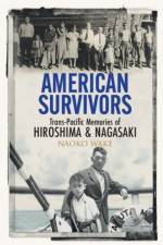 American Survivors af Naoko (Michigan State University) Wake