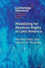 Mobilizing for Abortion Rights in Latin America af Mariela (Reed College Daby