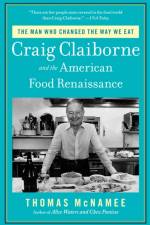 The Man Who Changed the Way We Eat: Craig Claiborne and the American Food Renaissance af Thomas McNamee