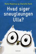 Hvad siger sneugleungen Ulla? af Mette Moestrup
