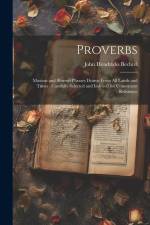 Proverbs: Maxims and Shrewd Phrases Drawn From all Lands and Times: Carefully Selected and Indexed for Convenient Reference af John Hendricks Bechtel