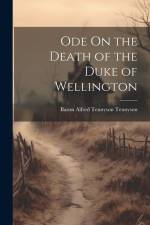 Ode On the Death of the Duke of Wellington af Baron Alfred Tennyson Tennyson