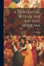 A Penitential Rite of the Ancient Mexicans af Zelia Nuttall