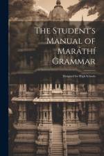 The Student's Manual of Maráthí Grammar: Designed for High Schools af Anonymous