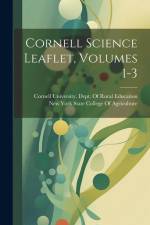 Cornell Science Leaflet, Volumes 1-3 af New York State College Of Agriculture