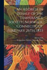 An Address in Behalf of the Temperance Society, Norwalk, Connecticut, February 26Th, 1833 af Edwin Hall