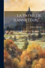 La Patrie De Jeanne D'arc... af Athanase Renard