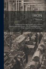 Iron: An Illustrated Weekly Journal for Iron and Steel Manufacturers, Metallurgists, Mine Proprietors, Engineers, Shipbuilde af Anonymous