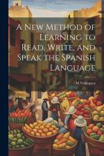 A New Method of Learning to Read, Write, and Speak the Spanish Language af M. Velásquez
