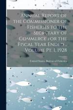 Annual Report of the Commissioner of Fisheries to the Secretary of Commerce for the Fiscal Year Ended .. Volume pt. 1, 1928 af United States Bureau of Fisheries