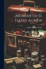 Memoir of D. Hayes Agnew af James William White