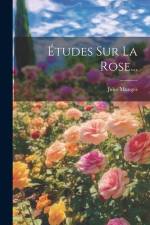 Études Sur La Rose... af Jules Monges