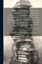 Lexicon Latino-japonicum Depromptum Ex Opere Cui Titulus Dictionarium Latino-lusitanicum Ac Japonicum Typis Primum Mandatum In Amacusa In Collegio Jap af Bernardus Petitjean