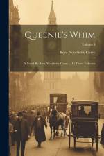 Queenie's Whim: A Novel By Rosa Nouchette Carey ... In Three Volumes; Volume 3 af Rosa Nouchette Carey