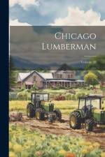 Chicago Lumberman; Volume 28 af Anonymous