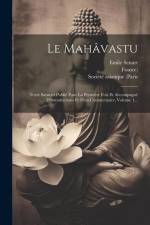 Le Mahâvastu: Texte Sanscrit Publié Pour La Première Fois Et Accompagné D'introductions Et D'un Commentaire, Volume 1... af Emile Senart