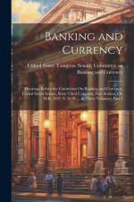 Banking and Currency: Hearings Before the Committee On Banking and Currency, United States Senate, Sixty-Third Congress, First Session, On H af United States Congress Senate Comm
