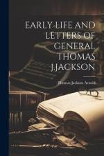 Early Life and Letters of General Thomas J.Jackson af Thomas Jackson Arnold