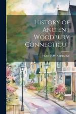 History of Ancient Woodbury Connecticut af Conn Woodbury