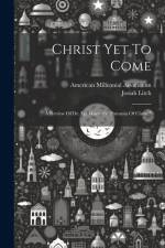 Christ Yet To Come: A Review Of Dr. I.p. Warren's 