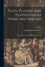 Plays, Players and Playhouses at Home and Abroad: With Anecdotes of the Drama and the Stage; Volume 1 af Lord William Pitt Lennox