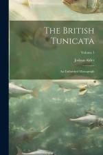The British Tunicata; an Unfinished Monograph; Volume 1 af Joshua Alder