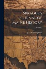Sprague's Journal of Maine History; Volume 3 af John Francis Sprague
