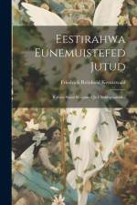 Eestirahwa Eunemuistefed Jutud: Rahwa Suust Korjanud Ja Uleskirpitanud... af Fr[iedrich] R[einhold] Kreutzwald