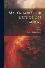 Matériaux Pour L'étude Des Glaciers; Volume 7 af Daniel Dollfus-Ausset