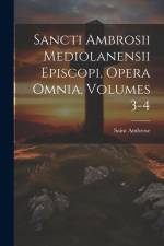 Sancti Ambrosii Mediolanensii Episcopi, Opera Omnia, Volumes 3-4 af Saint Ambrose