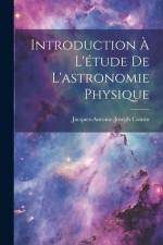Introduction À L'étude De L'astronomie Physique af Jacques-Antoine-Joseph Cousin