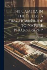 The Camera in the Fields. A Practical Guide to Nature Photography af F. C. Snell
