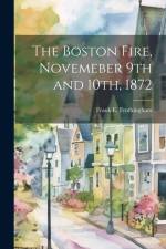 The Boston Fire, Novemeber 9th and 10th, 1872 af Frank E. [From Old Catal Frothingham