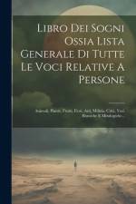 Libro Dei Sogni Ossia Lista Generale Di Tutte Le Voci Relative A Persone: Animali, Piante, Frutti, Fiori, Arti, Milizia, Città, Voci Ebraiche E Mitolo af Anonymous
