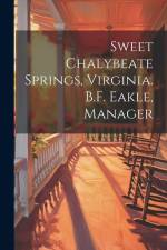 Sweet Chalybeate Springs, Virginia. B.F. Eakle, Manager af Anonymous