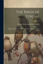 The Birds of Tunisia; Being a History of the Birds Found in the Regency of Tunis Volume; Volume 1 af Joseph Isaac Spadafora Whitaker