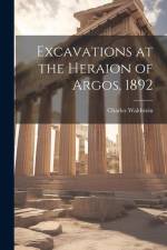 Excavations at the Heraion of Argos, 1892 af Charles Waldstein