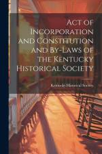 Act of Incorporation and Constitution and By-laws of the Kentucky Historical Society af Kentucky Historical Society