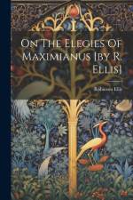 On The Elegies Of Maximianus [by R. Ellis] af Robinson Ellis